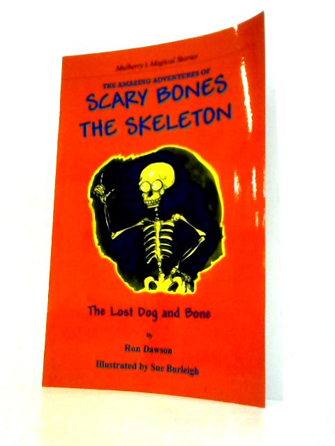 The Amazing Adventures of Scary Bones the Skeleton: The Lost Dog and Bone by Ron Dawson (2009-04-01) By Ron Dawson