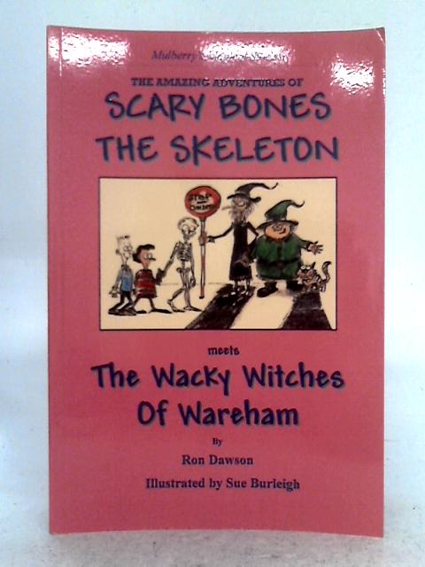 Scary Bones Meets the Wacky Witches of Wareham, the Fourth Adventure By Ron Dawson