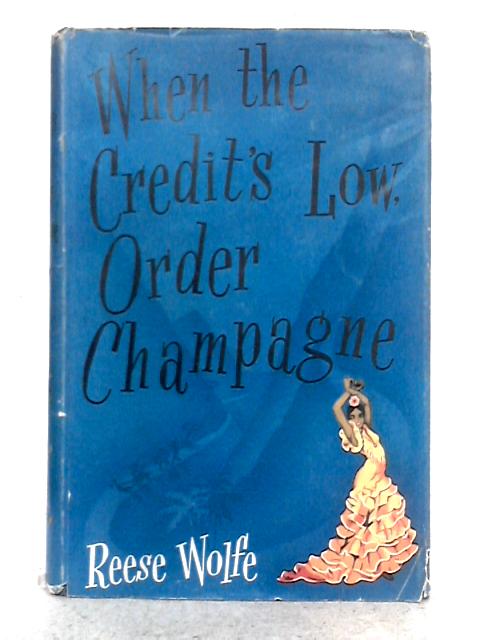 When the Credit's Low, Order Champagne By Reese Wolfe