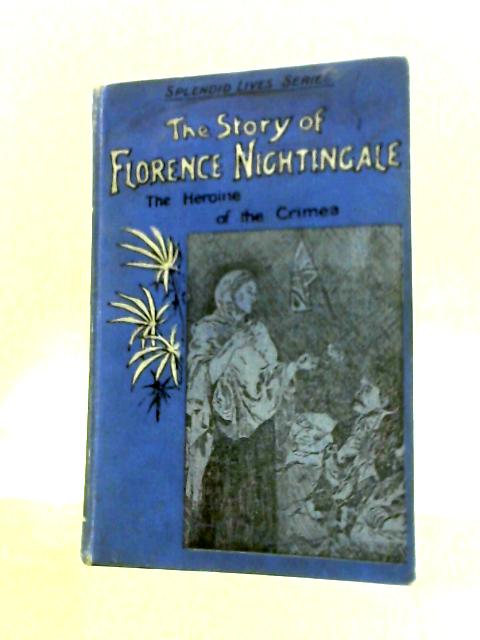 The Story of Florence Nightingale: The Heroine of the Crimea By W.J.W.