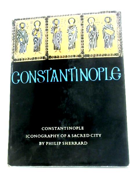 Constantinople Iconography of a Sacred City von Philip Sherrard