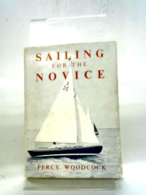 Sailing For The Novice By Percy Woodcock