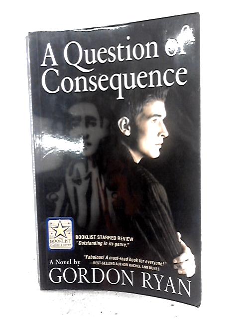 A Question Of Consequence: A Novel von Gordon Ryan