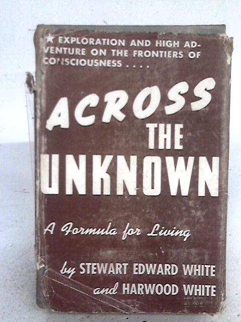 Across The Unknown By Stewart Edward White & Harwood White