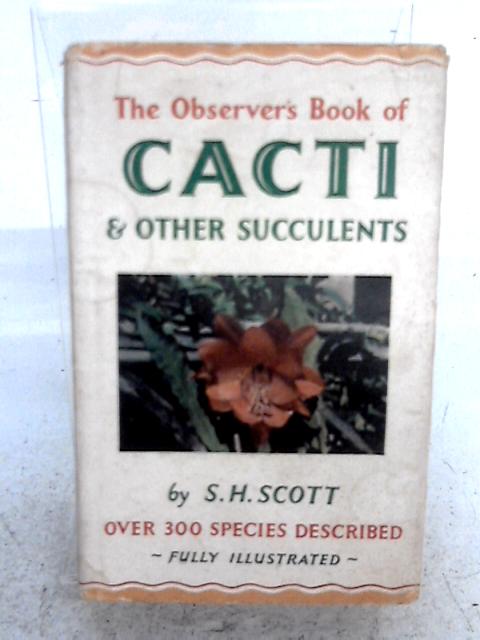 The Observer's Book of Cacti and Other Succulents By S.H. Scott