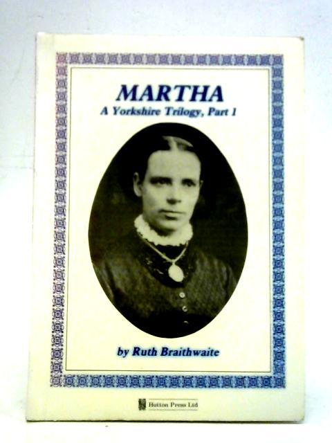 Martha: A Yorkshire Trilogy, Part. 1 By Ruth Braithwaite