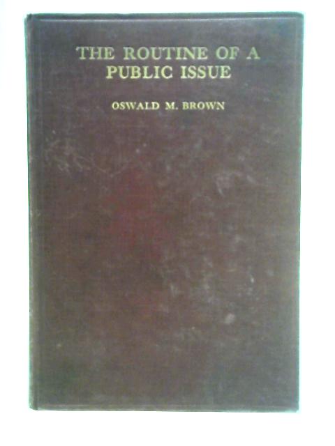 The Routine of a Public Issue By Oswald M. Brown