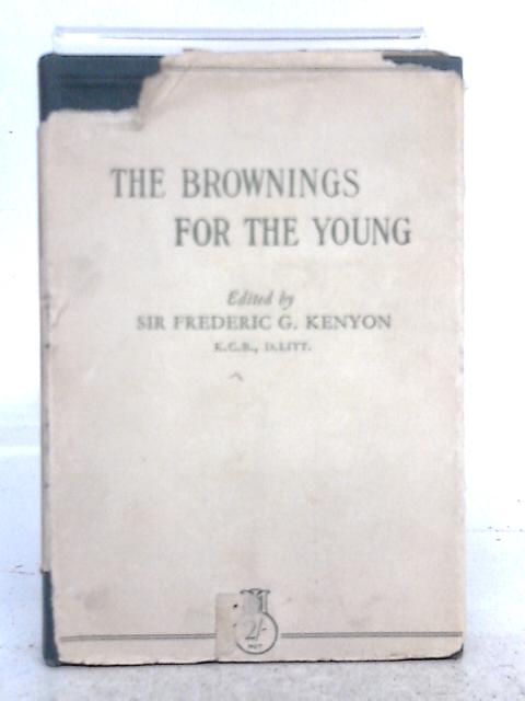 The Brownings for the Young By Sir Frederic G. Kenyon (ed.)