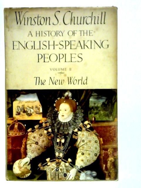 A History of the English Speaking Peoples, Volume II: The New World By Winston S Churchill