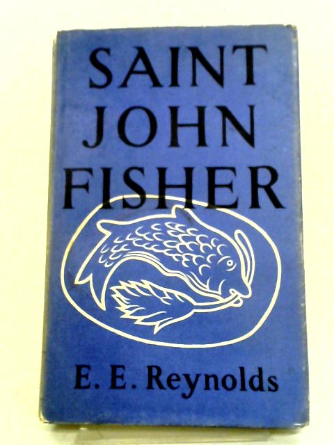 Saint John Fisher By Ernest Edwin Reynolds
