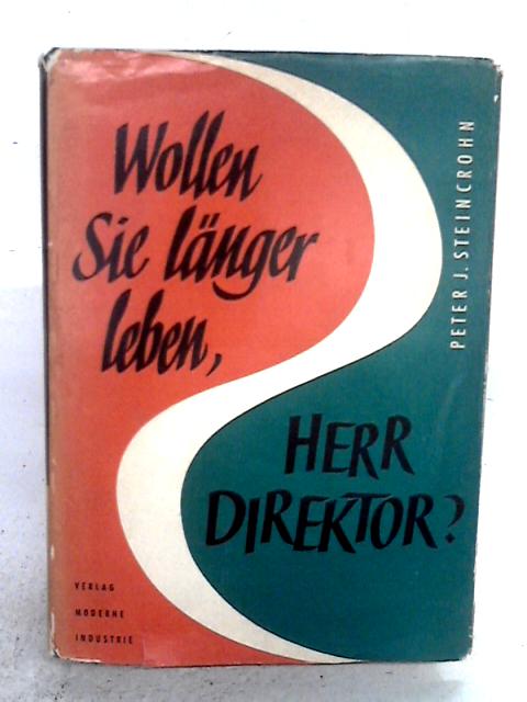 Wollen Sie länger leben, Herr Direktor?. By Peter J. Steincrohn