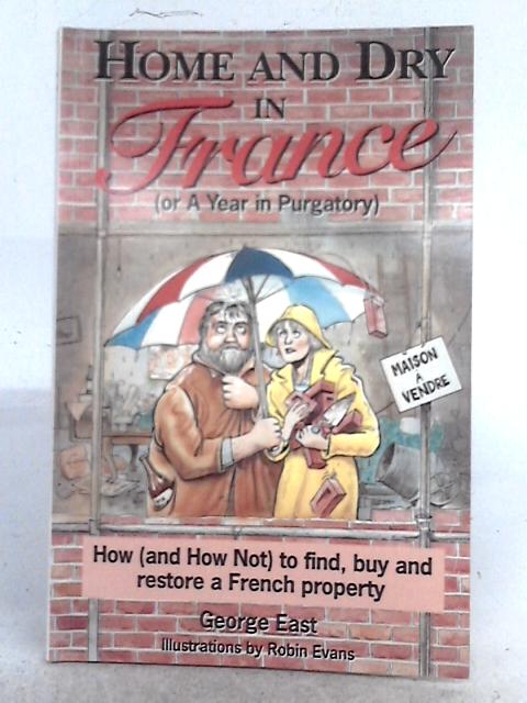 Home and Dry in France By George East