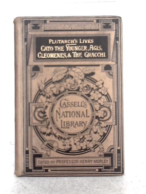 Plutarch's Lives of Cato the Younger, Agis, Cleomenes, & the Gracchi (Cassell's national library) By Plutarch