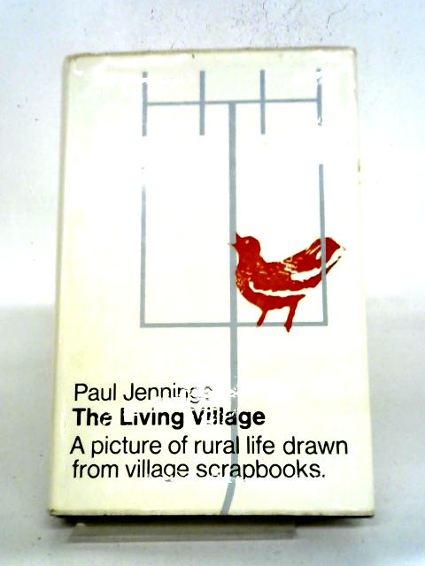 The Living Village: A Report On Rural Life In England And Wales, Based On Actual Village Scrapbooks von Paul Jennings