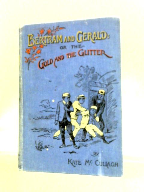 Bertram and Gerald: or the Gold and the Glitter By Kate McCullagh
