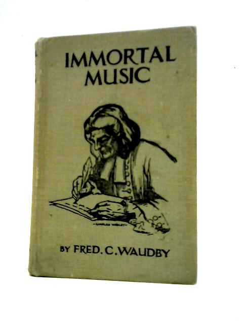 Immortal Music By Fred C Waudby
