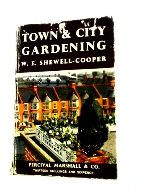 Town & City Gardening. By W.E. Shewell-Cooper