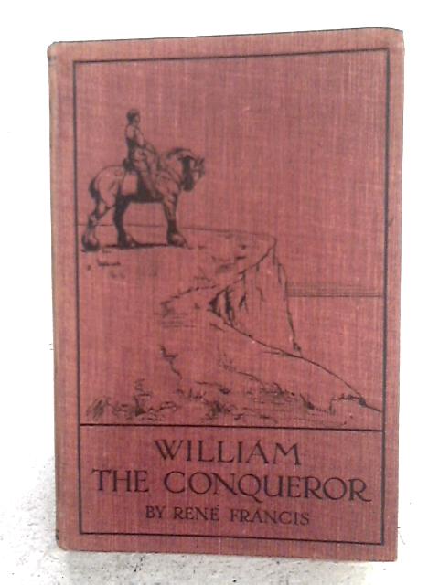 William The Conqueror By Rene Francis