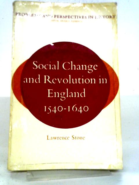 Social Change and Revolution in England 1540 - 1640 By L. Stone