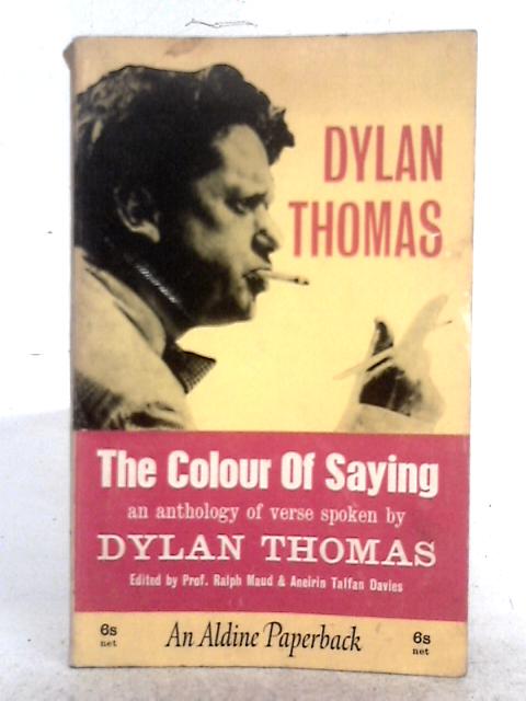The Colour of Saying; An Anthology of Verse Spoken by Dylan Thomas By Dylan Thomas