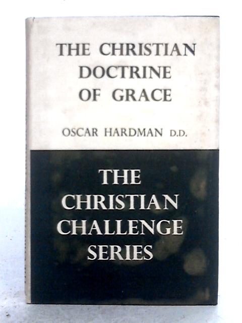 The Christian Doctrine of Grace von Oscar Hardman