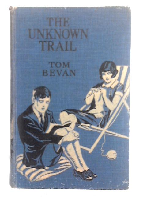 The Unknown Trail By Tom Bevan