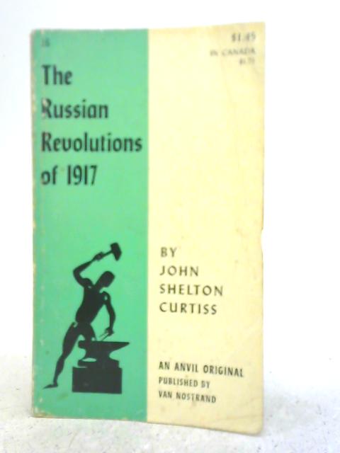 Russian Revolutions of 1917 By John Shelton Curtiss
