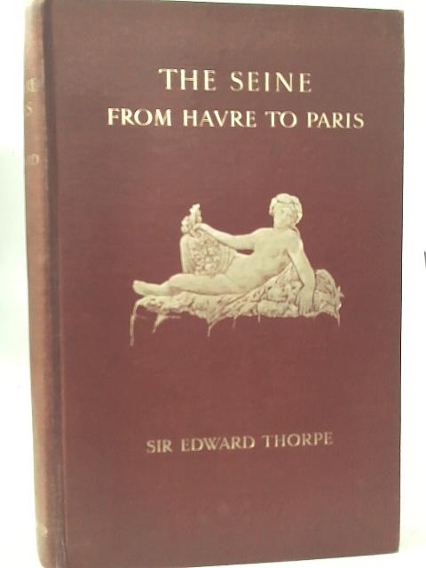 The Seine From Havre To Paris. By Sir Edward Thorpe