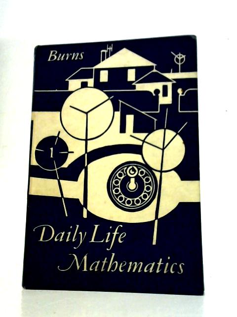 Daily Life Mathematics Book One By P. F. Burns