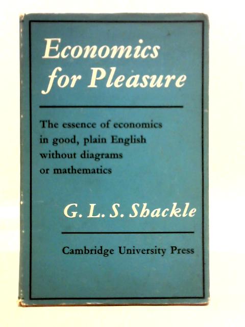 Economics for Pleasure By G. L. S. Schackle