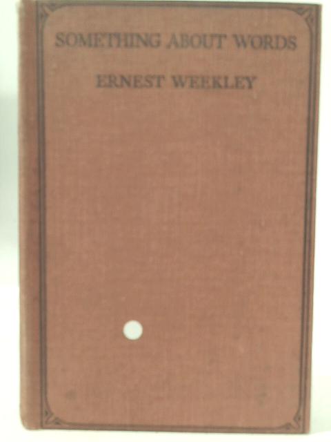 Something About Words By Ernest Weekley