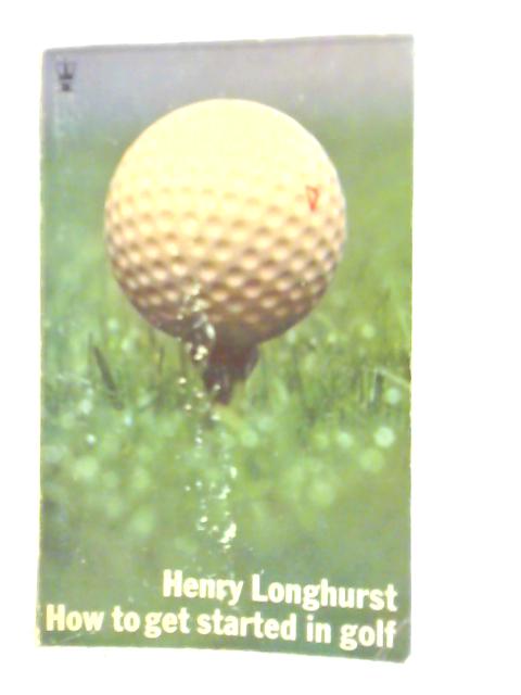 How to Get Started in Golf By Henry Longhurst