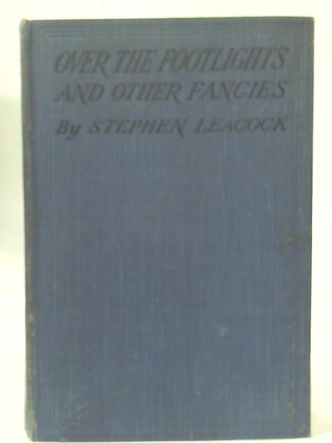 Over The Footlights And Other Fancies. von Stephen Leacock