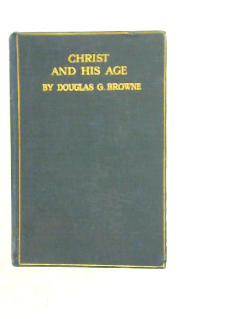 Christ and His Age By Douglas G. Browne