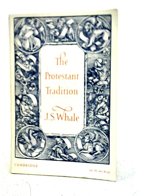 The Protestant Tradition: An Essay in Interpretation By J.S.Whale