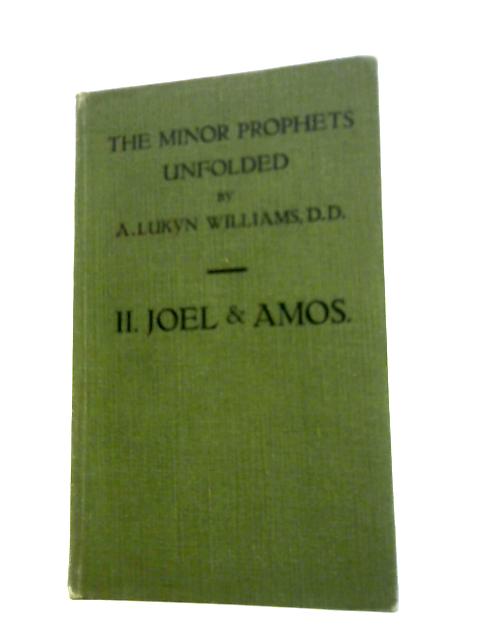 The Minor Prophets Unfolded Vol.II Joel and Amos By A Lukyn Williams