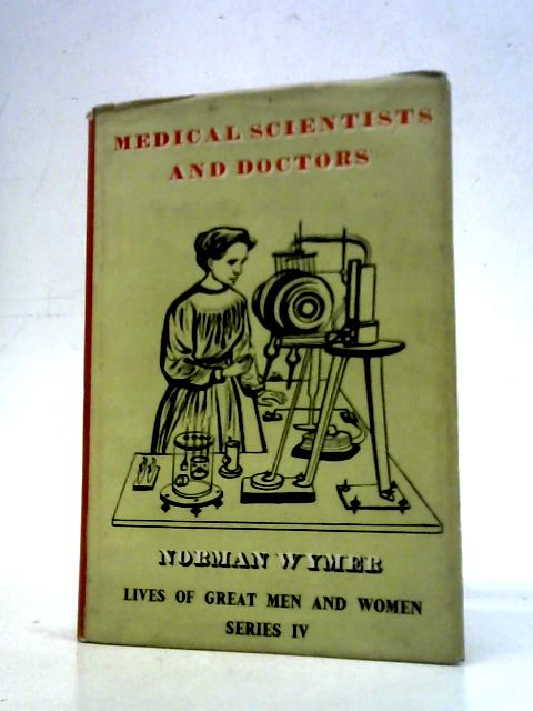 Medical Scientists and Doctors (Lives of Great Men & Women) By Norman Wymer