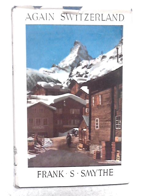 Again Switzerland By Frank S. Smythe