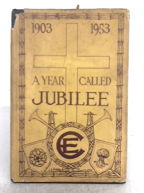 A Year Called Jubilee; the Story of the Lancashire & Cheshire Federation of Christian Endeavour Unions 1903-1953 By Wilfred Johnson