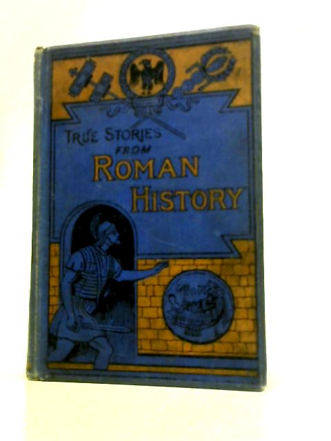 True Stories From Roman History By Alice Pollard