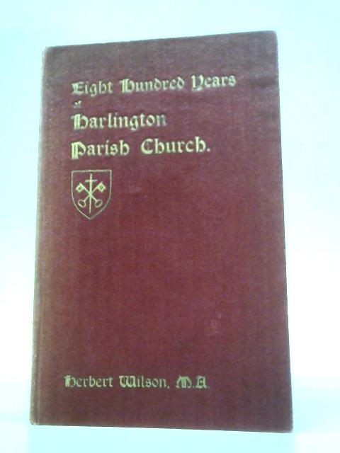 Eight Hundred Years Of Darlington Parish Church In The County Of Middlesex By Herbert Wilson