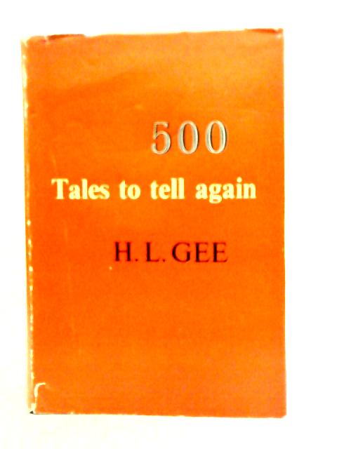 Five Hundred Tales to Tell Again By H.L. Gee