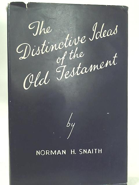 The Distinctive Ideas Of The Old Testament By Norman Snaith