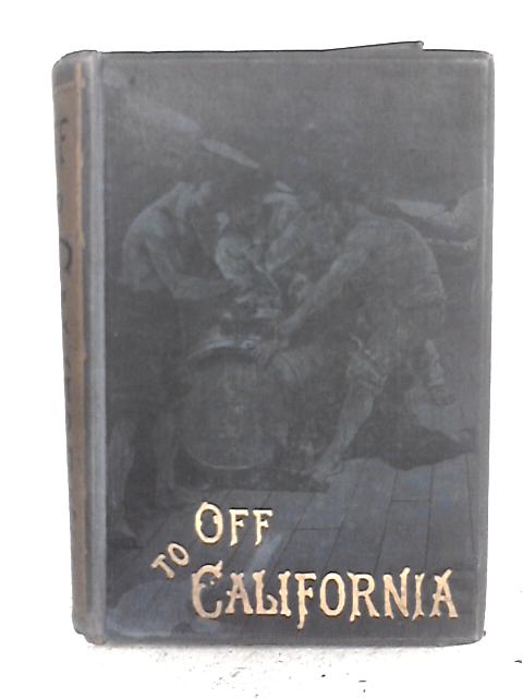Off To California: A Tale Of The Gold Country By James F. Cobb