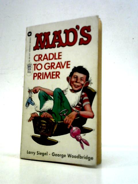 Mad's Cradle to Grave Primer By L.Siegel G.Woodbridge