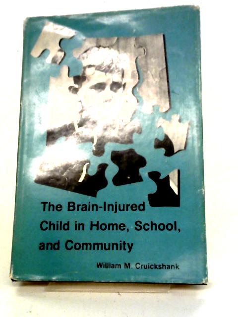 The Brain-Injured Child In Home, School, And Community von William M Cruickshank