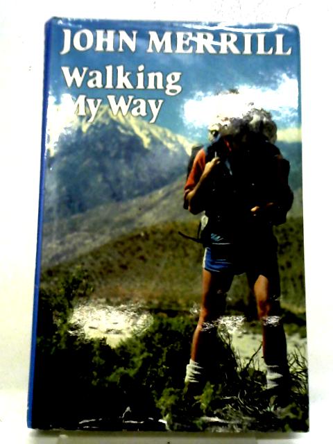 Walking My Way By John N. Merrill