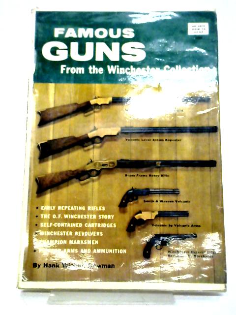 Famous Guns From The Winchester Collection By Hank Wieand Bowman