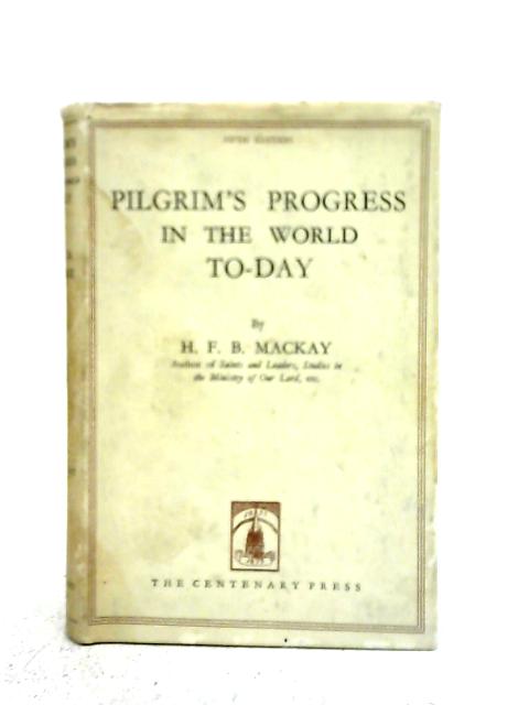 Pilgrim's Progress in the World To-day By H.F.B.Mackay