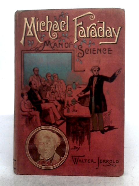 Michael Faraday, Man of Science By Walter Jerrold